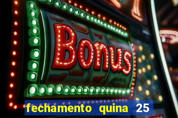 fechamento quina 25 garante quadra com